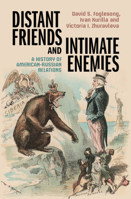 Distant Friends and Intimate Enemies: A History of American-Russian Relations - David S. Foglesong