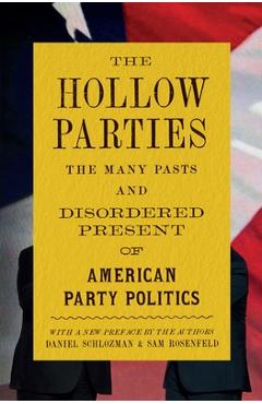 Coperta cărții 'The Hollow Parties: The Many Pasts and Disordered Present of American Party Politics - Daniel Schlozman'