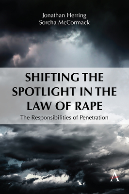 Shifting the Spotlight in the Law of Rape: The Responsibilities of Penetration - Jonathan Herring