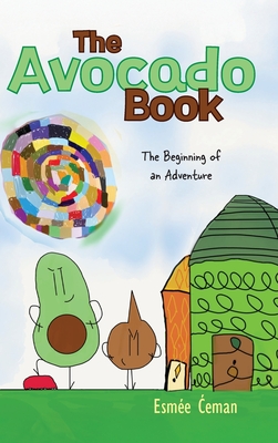 Coperta cărții 'The Avocado Book: The Beginning of an Adventure - Esmée Ćeman'