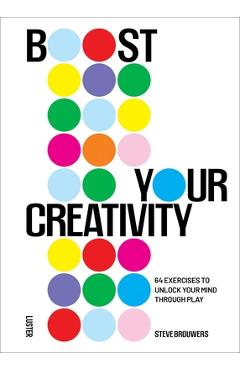 Poza produsului Boost Your Creativity: 64 Exercises to Unlock Your Mind Through Play - Steve Brouwers