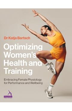 Poza produsului Optimizing Women's Health and Training: Embracing Female Physiology for Performance and Wellbeing - Katja Martina Bartsch