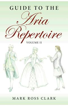 Poza produsului Guide to the Aria Repertoire, Volume II - Mark Ross Clark