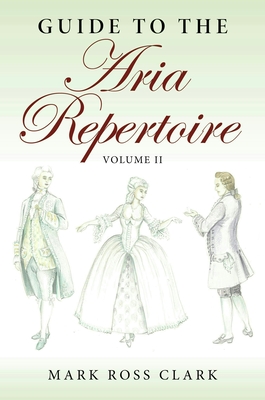 Guide to the Aria Repertoire, Volume II - Mark Ross Clark