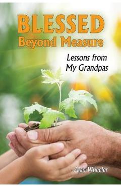 Poza produsului Blessed Beyond Measure: Lessons from My Grandpas - Alan Wheeler