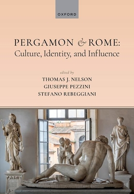 Pergamon and Rome: Culture, Identity, and Influence - Thomas J. Nelson