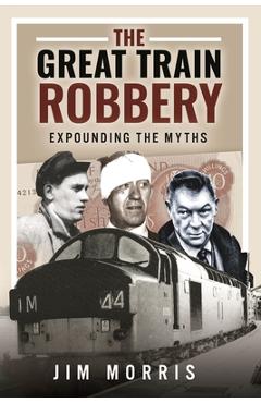 Poza produsului The Great Train Robbery: Expounding the Myths - Jim Morris