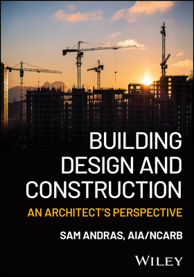 Building Design and Construction: An Architect's Perspective - Sam Andras