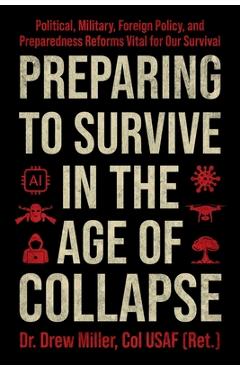 Coperta cărții 'Preparing to Survive in the Age of Collapse: Political, Military, Foreign Policy, and Preparedness Reforms Vital to Our'