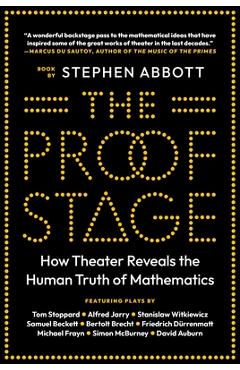 The Proof Stage: How Theater Reveals the Human Truth of Mathematics - Stephen Abbott