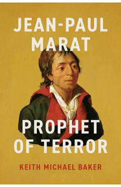 Poza produsului Jean-Paul Marat: Prophet of Terror - Keith Michael Baker