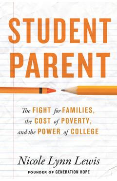 Coperta cărții 'Student Parent: The Fight for Families, the Cost of Poverty, and the Power of College - Nicole Lynn Lewis'