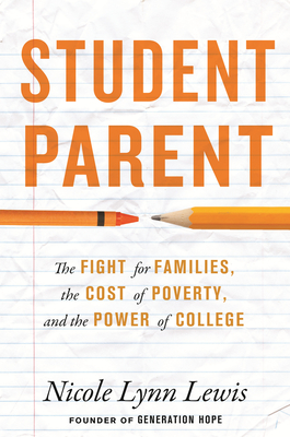 Coperta cărții 'Student Parent: The Fight for Families, the Cost of Poverty, and the Power of College - Nicole Lynn Lewis'