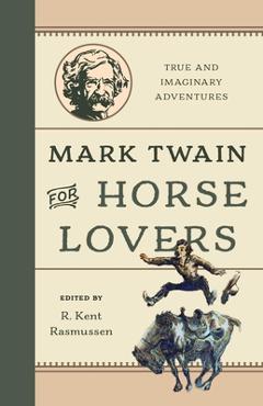 Poza produsului Mark Twain for Horse Lovers: True and Imaginary Adventures with Horses and Their Kin - R. Kent Rasmussen