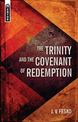 The Trinity and the Covenant of Redemption - J. V. Fesko