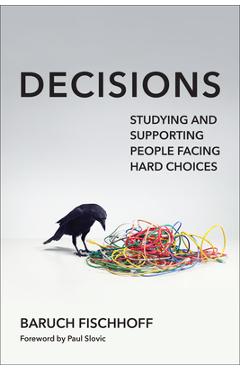 Coperta cărții 'Decisions: Studying and Supporting People Facing Hard Choices - Baruch Fischhoff'