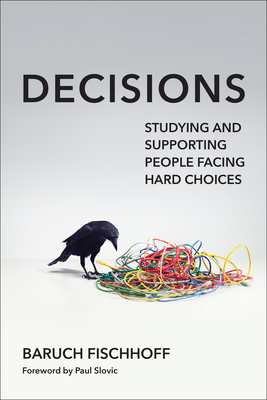 Coperta cărții 'Decisions: Studying and Supporting People Facing Hard Choices - Baruch Fischhoff'