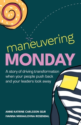 Maneuvering Monday: A story of driving transformation when your people push back and your leaders look away - Anne Katrine Carlsson Sejr