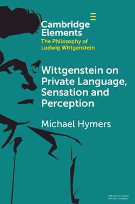 Wittgenstein on Private Language, Sensation and Perception - Michael Hymers