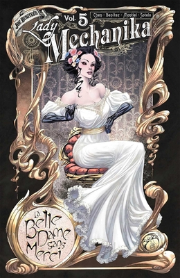 Lady Mechanika Volume 5: La Belle Dame Sans Merci - M. M. Chen