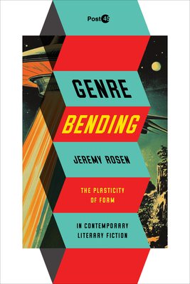 Genre Bending: The Plasticity of Form in Contemporary Literary Fiction - Jeremy Rosen