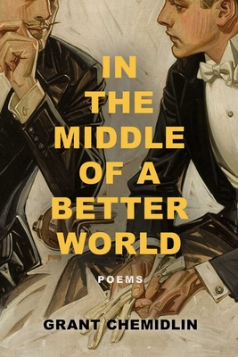Coperta cărții 'In the Middle of a Better World: Poems - Grant Chemidlin'