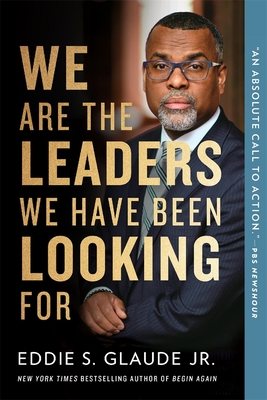 We Are the Leaders We Have Been Looking for - Eddie Glaude