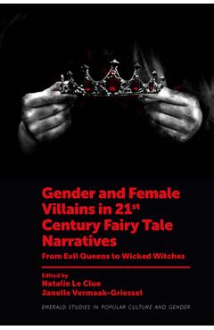 Coperta cărții 'Gender and Female Villains in 21st Century Fairy Tale Narratives: From Evil Queens to Wicked Witches - Natalie Le Clue'