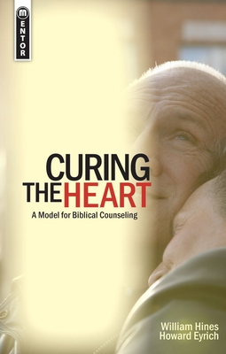 Curing the Heart: A Model for Biblical Counseling - Howard Eyrich
