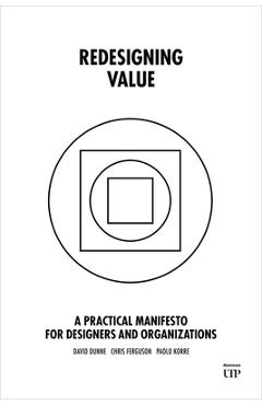Poza produsului Redesigning Value: A Practical Manifesto for Designers and Organizations - David Dunne