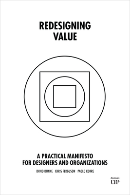 Redesigning Value: A Practical Manifesto for Designers and Organizations - David Dunne