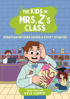 Coperta cărții 'The Kids in Mrs. Z's Class: Sebastian Metzger Solves a Sticky Situation - Kyle Lukoff'