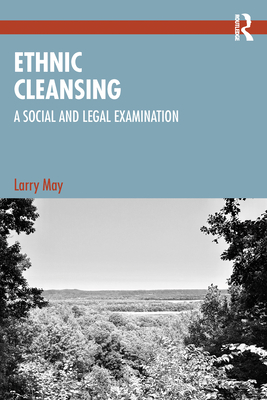 Ethnic Cleansing: A Social and Legal Examination - Larry May