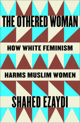 Coperta cărții 'The Othered Woman: How White Feminism Harms Muslim Women - Shahed Ezaydi'
