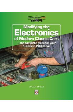 Coperta cărții 'Modifying the Electronics of Modern Classic Cars: - The Complete Guide for Your 1990s to 2000s Car - Julian Edgar'