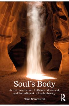 Coperta cărții 'Soul's Body: Active Imagination, Authentic Movement, and Embodiment in Psychotherapy - Tina Stromsted'