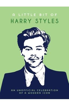 Poza produsului A Little Bit of Harry Styles: An Unofficial Celebration of a Modern Icon - 