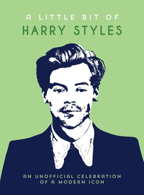 A Little Bit of Harry Styles: An Unofficial Celebration of a Modern Icon - 