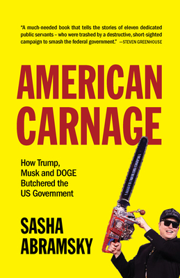 Coperta cărții 'American Carnage: How Trump, Musk and Doge Butchered the Us Government - Sasha Abramsky'