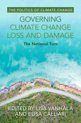 Governing Climate Change Loss and Damage: The National Turn - Lisa Vanhala