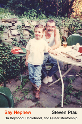 Coperta cărții 'Say Nephew: On Boyhood, Unclehood, and Queer Mentorship - Steven Pfau'