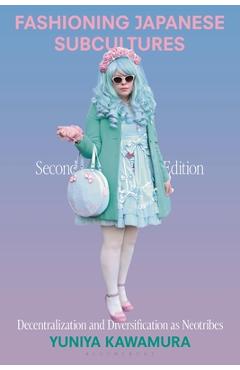 Coperta cărții 'Fashioning Japanese Subcultures: Decentralization and Diversification as Neotribes - Yuniya Kawamura'