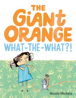 Coperta cărții 'The Giant Orange What-The-What?! - Nicole Michels'