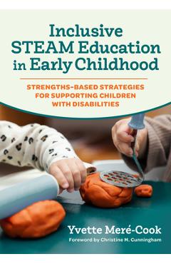 Poza produsului Inclusive Steam Education in Early Childhood: Strengths-Based Strategies for Supporting Children with Disabilities - Yvette Meré-cook