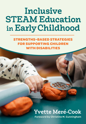 Inclusive Steam Education in Early Childhood: Strengths-Based Strategies for Supporting Children with Disabilities - Yvette Meré-cook