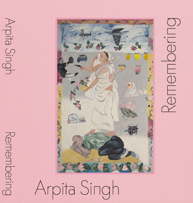 Arpita Singh: Remembering - Arpita Singh