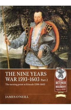 Coperta cărții 'The Nine Years War 1593-1603 Part 2: The Turning Point at Kinsale 1598-1603 - James O'neill'