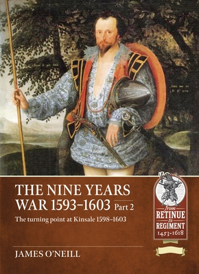 Coperta cărții 'The Nine Years War 1593-1603 Part 2: The Turning Point at Kinsale 1598-1603 - James O'neill'