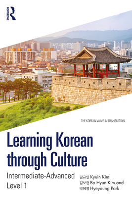 Learning Korean through Culture: Intermediate-Advanced Level 1 - Kyuin Kim
