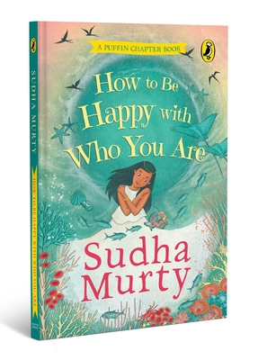 How to Be Happy with Who You Are: A Puffin Chapter Book - Sudha Murty